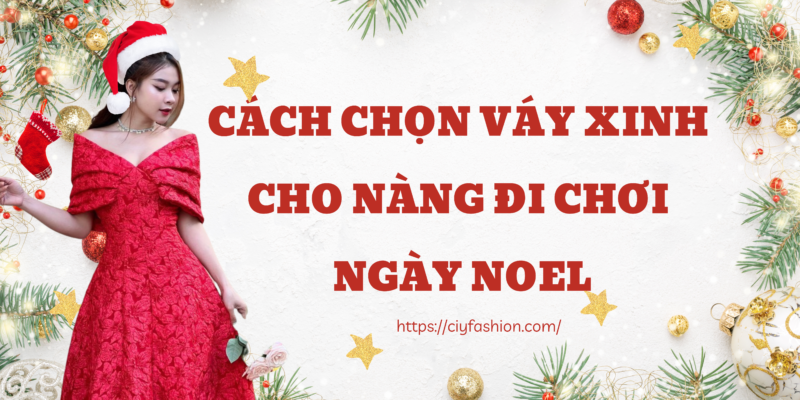 Cách chọn váy xinh cho nàng đi chơi ngày Noel